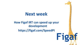 How Figaf IRT can speed up your
development
https://figaf.com/SpeedPI
Next week
 