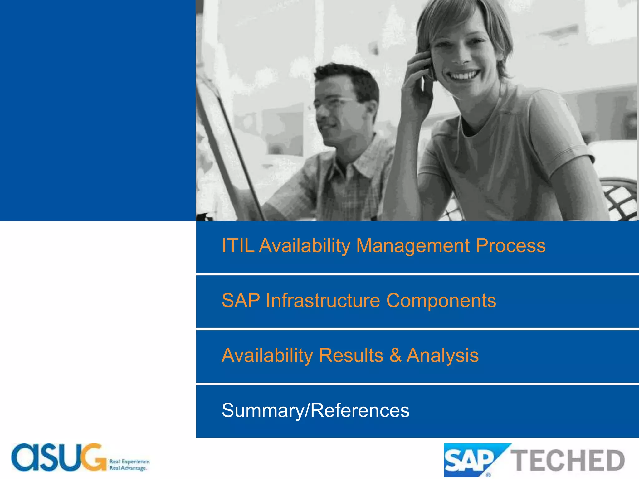 ITIL Availability Management Process 
SAP Infrastructure Components 
Availability Results & Analysis 
Summary/References 
 