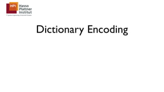 Dictionary Encoding
 