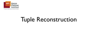 Tuple Reconstruction
 