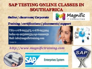 SAP TESTING ONLINE CLASSES INSAP TESTING ONLINE CLASSES IN
SOUTHAFRICASOUTHAFRICA
Online | classroom| CorporateOnline | classroom| Corporate
Training | certifications | placements| supportTraining | certifications | placements| support
http://www.magnifictraining.com
 