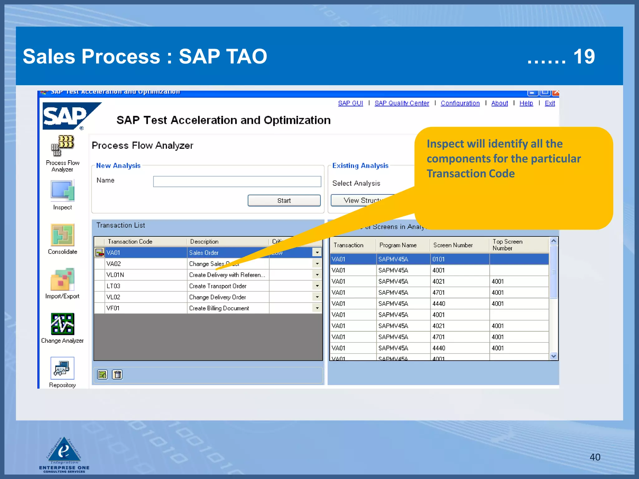 Sales Process : SAP TAO                     …… 19



                          Inspect will identify all the
                          components for the particular
                          Transaction Code




                                                          40
 