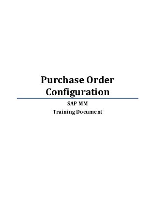 Purchase Order
 Configuration
       SAP MM
  Training Document
 