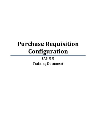 Purchase Requisition
   Configuration
         SAP MM
    Training Document
 