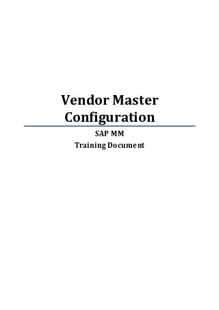 Vendor Master
Configuration
      SAP MM
 Training Document
 