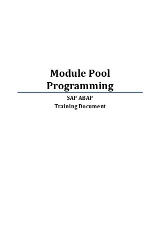 Module Pool
Programming
     SAP ABAP
 Training Document
 