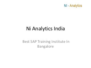 Ni Analytics India

Best SAP Training Institute In
         Bangalore
 