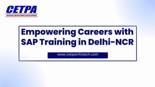 www.cetpainfotech.com
Empowering Careers with
SAP Training in Delhi-NCR
 
