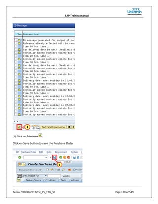 SAP Training manual
Zensar/CIDCO/2017/TM_PS_TRG_V1 Page 170 of 519
(1) Click on Continue .
Click on Save button to save the Purchase Order
 