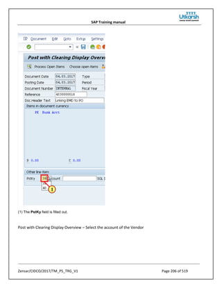 SAP Training manual
Zensar/CIDCO/2017/TM_PS_TRG_V1 Page 206 of 519
(1) The PstKy field is filled out.
Post with Clearing Display Overview – Select the account of the Vendor
 