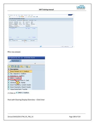 SAP Training manual
Zensar/CIDCO/2017/TM_PS_TRG_V1 Page 208 of 519
F4 is now pressed.
(1) Click on .
Post with Clearing Display Overview – Click Enter
 