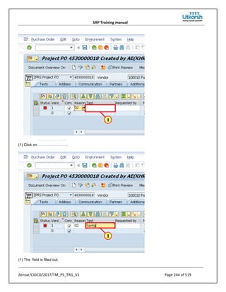 SAP Training manual
Zensar/CIDCO/2017/TM_PS_TRG_V1 Page 244 of 519
(1) Click on .
(1) The field is filled out.
 