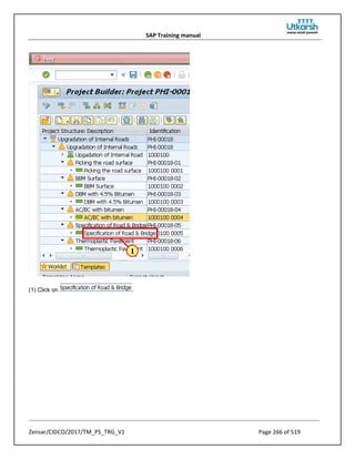 SAP Training manual
Zensar/CIDCO/2017/TM_PS_TRG_V1 Page 266 of 519
(1) Click on .
 