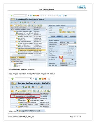 SAP Training manual
Zensar/CIDCO/2017/TM_PS_TRG_V1 Page 267 of 519
(1) The Plnd dely time field is cleared.
Select Project Definition in Project Builder: Project PHI-00018
(1) Click on .
 