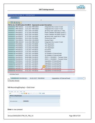 SAP Training manual
Zensar/CIDCO/2017/TM_PS_TRG_V1 Page 300 of 519
(1)
is double-clicked.
MB Recording(Display) – Click Enter
Enter is now pressed.
 