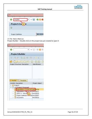 SAP Training manual
Zensar/CIDCO/2017/TM_PS_TRG_V1 Page 56 of 519
(1) The field is filled out.
Project Builder – Double click on the project we just created to open it
 