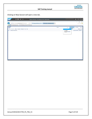 SAP Training manual
Zensar/CIDCO/2017/TM_PS_TRG_V1 Page 9 of 519
Clicking on New Session will open a new tab.
 