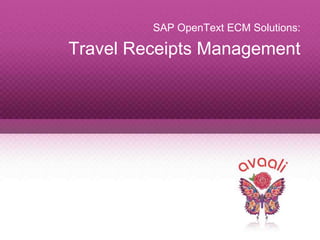 Copyright © 2013 Avaali. All Rights Reserved. 1
SAP OpenText ECM Solutions:
Travel Receipts Management
 