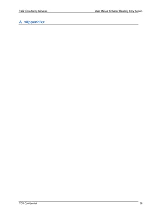 Tata Consultancy Services User Manual for Meter Reading Entry Screen
TCS Confidential 26
A <Appendix>
 