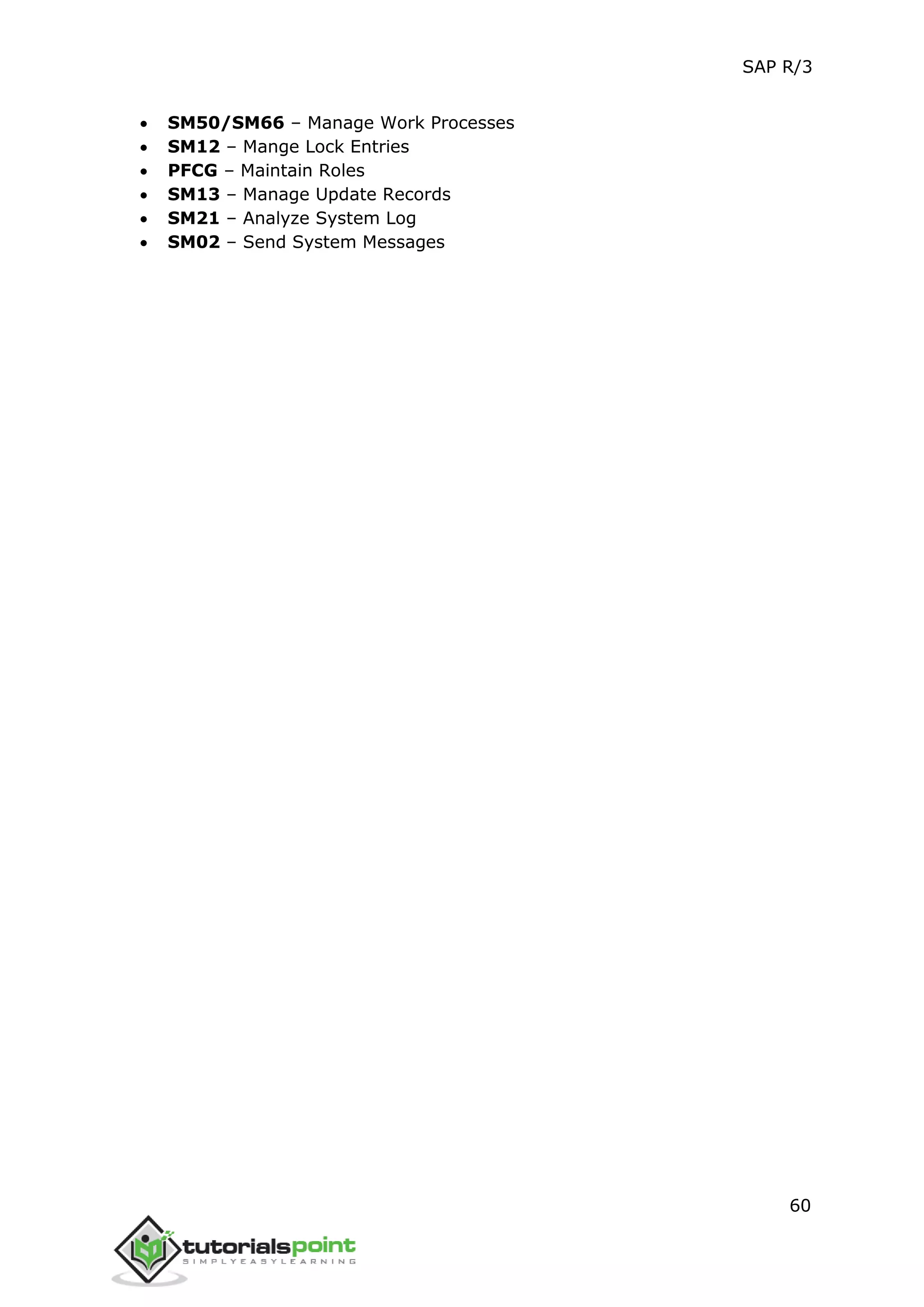 SAP R/3
60
 SM50/SM66 – Manage Work Processes
 SM12 – Mange Lock Entries
 PFCG – Maintain Roles
 SM13 – Manage Update Records
 SM21 – Analyze System Log
 SM02 – Send System Messages
 