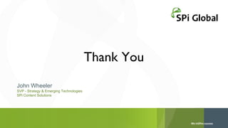 Thank You
John Wheeler
SVP - Strategy & Emerging Technologies
SPi Content Solutions

 