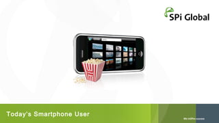 Today’s Smartphone User

 