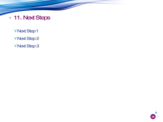 11. Next Steps Next Step 1 Next Step 2 Next Step 3 