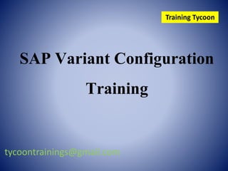 SAP Variant Configuration
Training
tycoontrainings@gmail.com
Training Tycoon
 