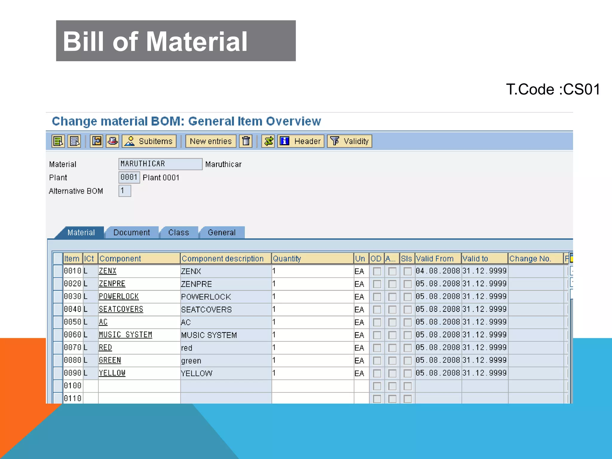 T.Code :CS01
Bill of Material
 