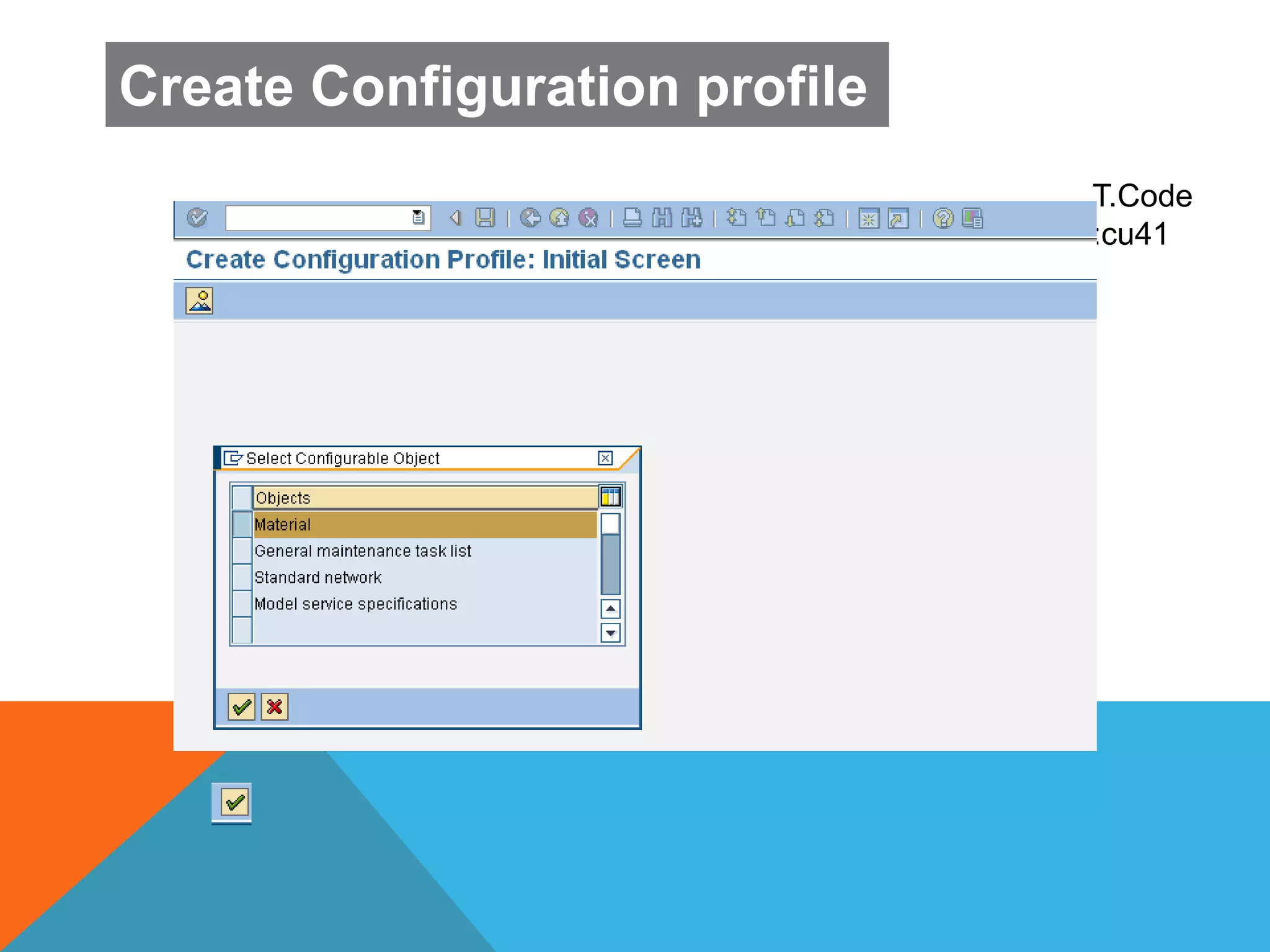 T
.
C
o
d
e
.
T.Code
:cu41
Create Configuration profile
 