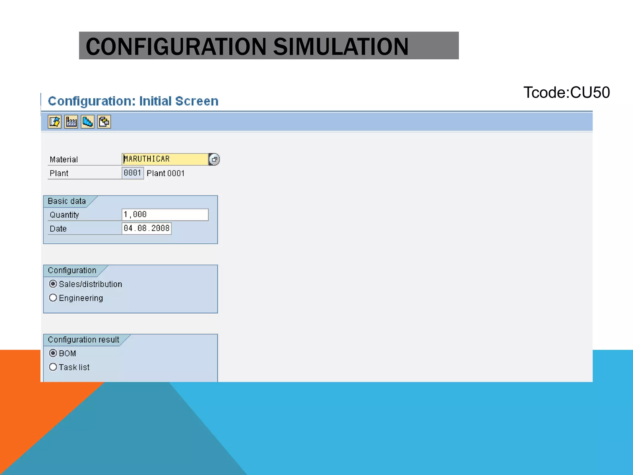 CONFIGURATION SIMULATION
Tcode:CU50
 