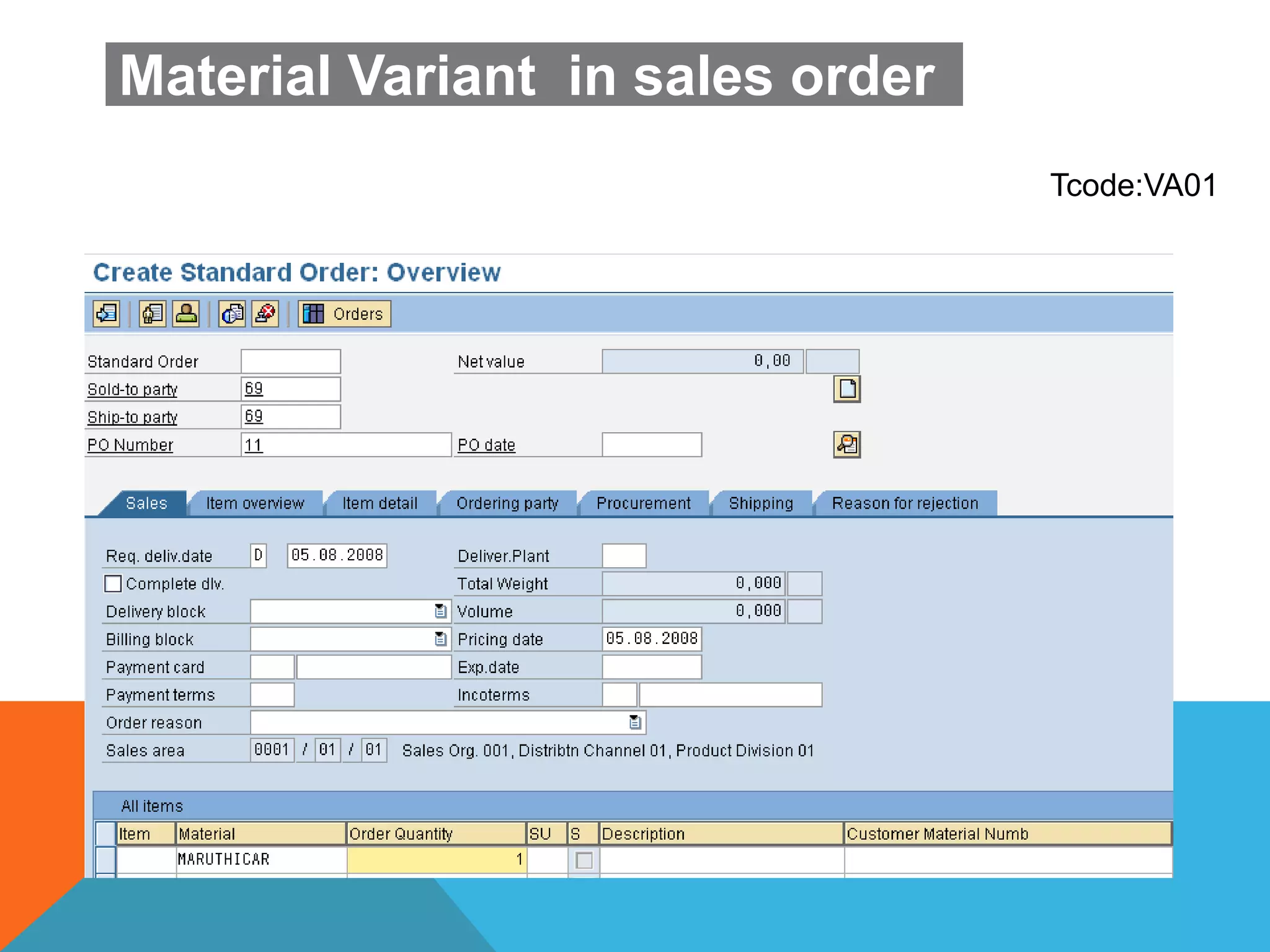 Material Variant in sales order
Tcode:VA01
 