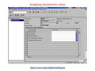 Assigning characteristic values

http://www.sapvsonlinetraining.in

 