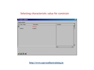 Selecting characteristic value for constrain

http://www.sapvsonlinetraining.in

 
