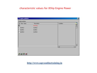 characteristic values for 85hp Engine Power

http://www.sapvsonlinetraining.in

 
