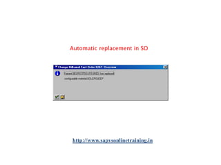 Automatic replacement in SO

http://www.sapvsonlinetraining.in

 