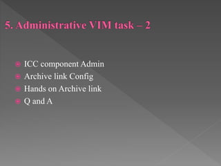  ICC component Admin
 Archive link Config
 Hands on Archive link
 Q and A
 