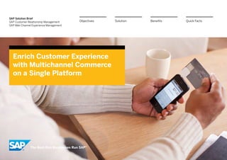 SAP Solution Brief
SAP Customer Relationship Management    Objectives   Solution   Benefits   Quick Facts
SAP Web Channel Experience Management




  Enrich Customer Experience
  with Multichannel Commerce
  on a Single Platform
 
