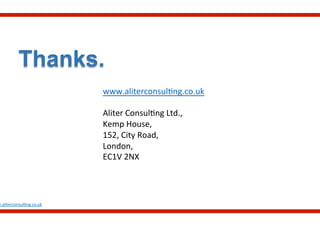 Thanks.
w.aliterconsul.ng.co.uk	
  
www.aliterconsul.ng.co.uk	
  
	
  
Aliter	
  Consul.ng	
  Ltd.,	
  
Kemp	
  House,	
  
152,	
  City	
  Road,	
  
London,	
  
EC1V	
  2NX	
  
 