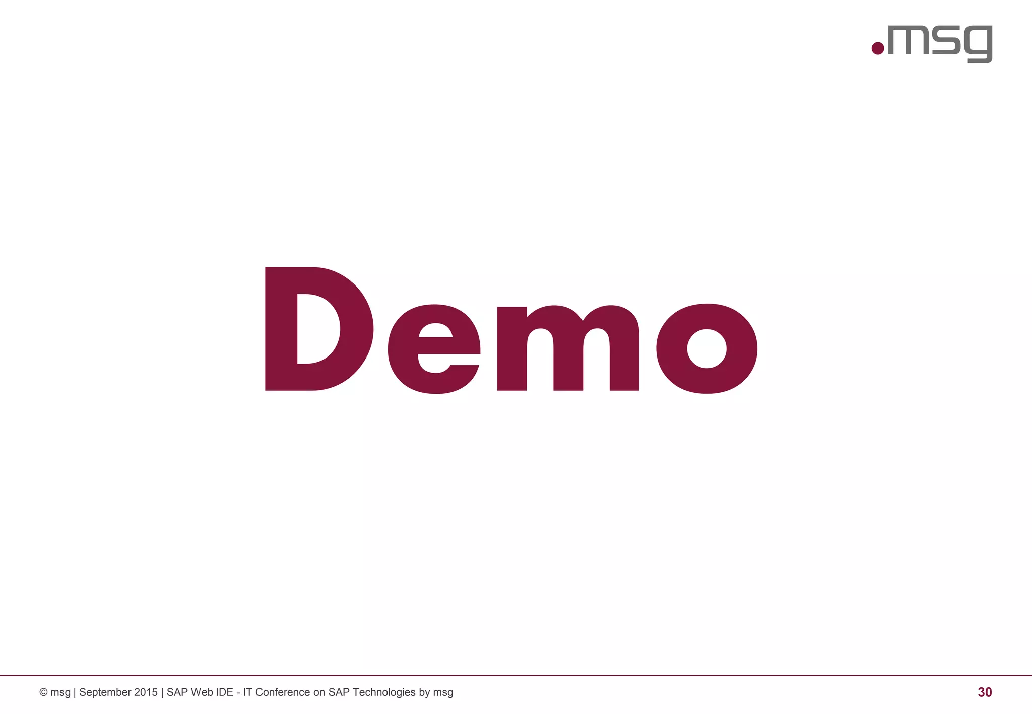 © msg | September 2015 | SAP Web IDE - IT Conference on SAP Technologies by msg 30
Demo
 