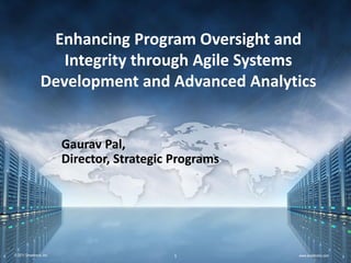© 2011 Smartronix, Inc. www.smartronix.com
Gaurav Pal,
Director, Strategic Programs
Enhancing Program Oversight and
Integrity through Agile Systems
Development and Advanced Analytics
1
 