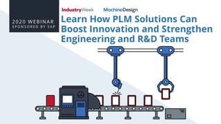 Learn How PLM Solutions Can
Boost Innovation and Strengthen
Engineering and R&D Teams
2020 WEBINAR
S P O N S O R E D B Y S A P
 