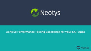 Neotys © . All Rights Reserved.
Achieve Performance Testing Excellence for Your SAP Apps
 