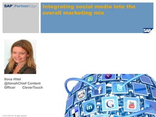 Ilona Hitel                @ilonahChief Content Officer       CleverTouch  Integrating social media into the overall marketing mix  