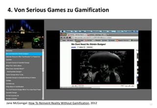 17
4. Von Serious Games zu Gamification
Jane McGonigal: How To Reinvent Reality Without Gamification, 2012
 