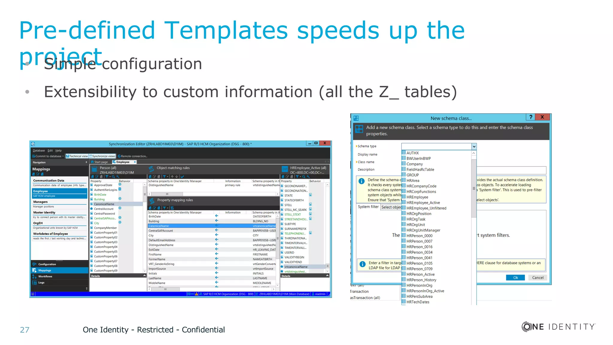 One Identity - Restricted - Confidential27
Pre-defined Templates speeds up the
project• Simple configuration
• Extensibility to custom information (all the Z_ tables)
 