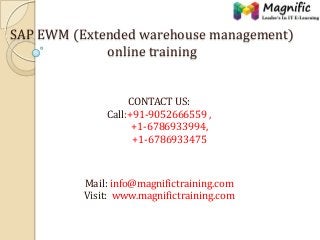 SAP EWM (Extended warehouse management)
online training
CONTACT US:
Call:+91-9052666559 ,
+1-6786933994,
+1-6786933475

Mail: info@magnifictraining.com
Visit: www.magnifictraining.com

 