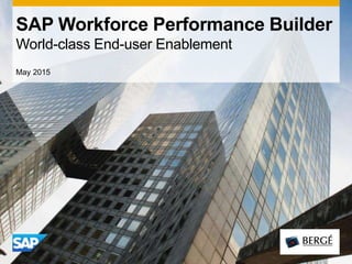 SAP Workforce Performance Builder
World-class End-user Enablement
May 2015
 