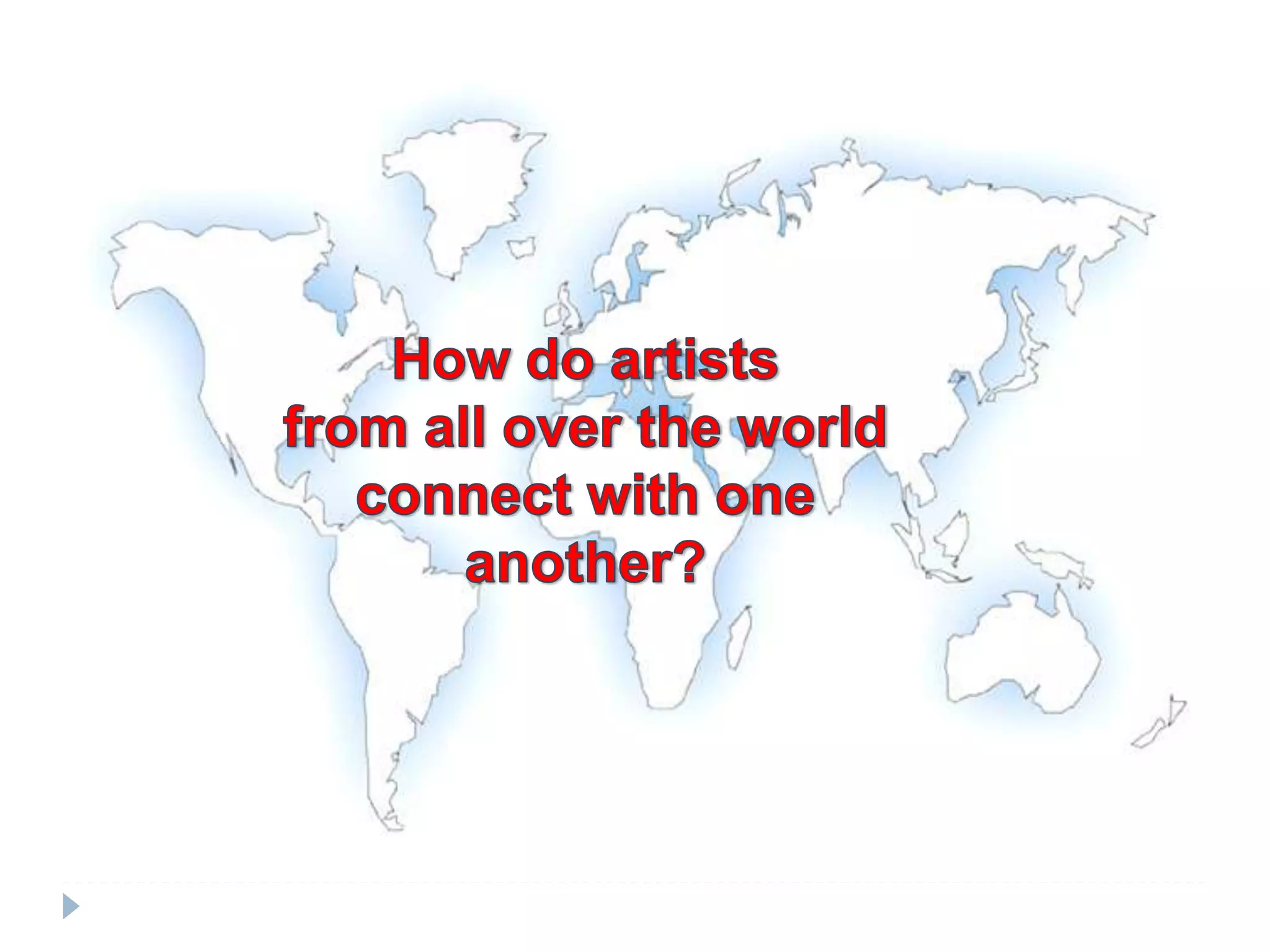 How do artists from all over the world connect with one another?