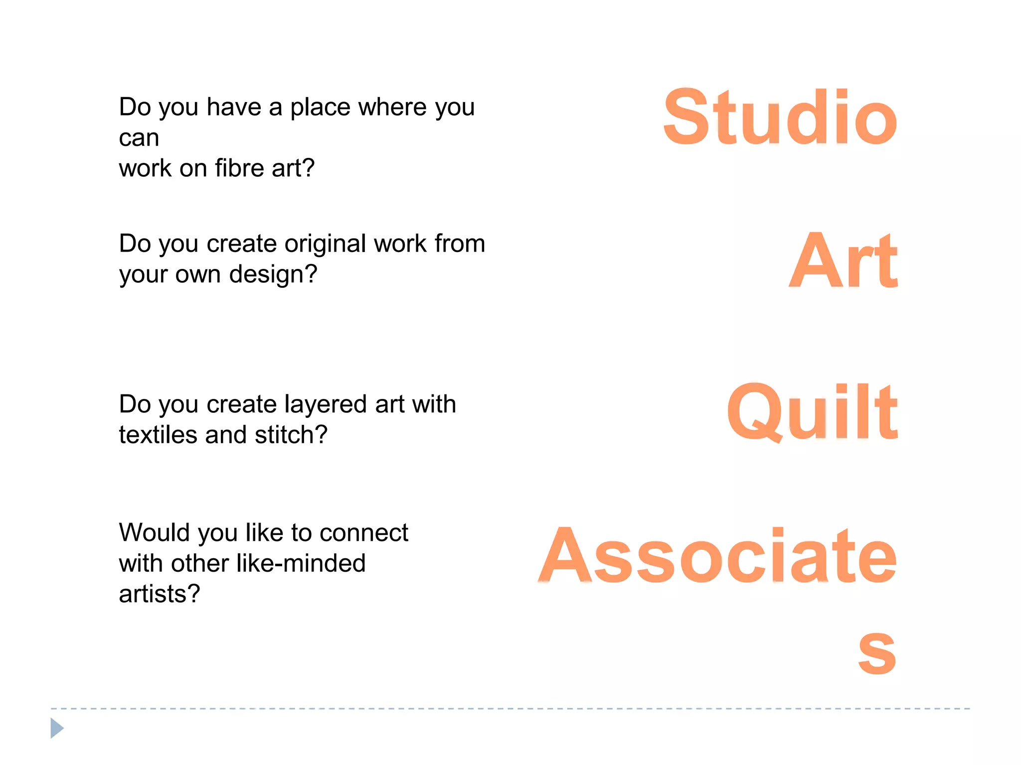 StudioDo you have a place where you canwork on fibre art? ArtDo you create original work from your own design? QuiltDo you create layered art with textiles and stitch? AssociatesWould you like to connect with other like-minded artists? 